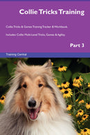 Collie Tricks Training Collie Tricks & Games Training Tracker & Workbook.  Includes: Collie Multi-Level Tricks, Games & Agility. Part 3
