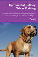 Continental Bulldog Tricks Training Continental Bulldog Tricks & Games Training Tracker & Workbook.  Includes: Continental Bulldog Multi-Level Tricks, Games & Agility. Part 3