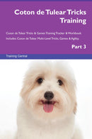 Coton de Tulear Tricks Training Coton de Tulear Tricks & Games Training Tracker & Workbook.  Includes: Coton de Tulear Multi-Level Tricks, Games & Agility. Part 3