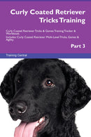 Curly Coated Retriever Tricks Training Curly Coated Retriever Tricks & Games Training Tracker & Workbook.  Includes: Curly Coated Retriever Multi-Level Tricks, Games & Agility. Part 3