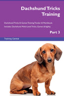 Dachshund Tricks Training Dachshund Tricks & Games Training Tracker & Workbook.  Includes: Dachshund Multi-Level Tricks, Games & Agility. Part 3