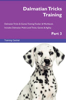 Dalmatian Tricks Training Dalmatian Tricks & Games Training Tracker & Workbook.  Includes: Dalmatian Multi-Level Tricks, Games & Agility. Part 3
