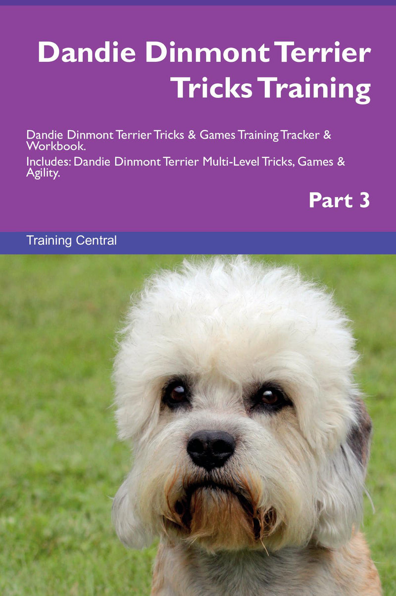 Dandie Dinmont Terrier Tricks Training Dandie Dinmont Terrier Tricks & Games Training Tracker & Workbook.  Includes: Dandie Dinmont Terrier Multi-Level Tricks, Games & Agility. Part 3