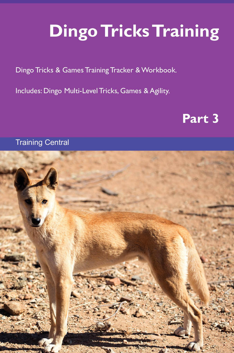 Dingo Tricks Training Dingo Tricks & Games Training Tracker & Workbook.  Includes: Dingo Multi-Level Tricks, Games & Agility. Part 3