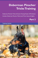 Doberman Pinscher Tricks Training Doberman Pinscher Tricks & Games Training Tracker & Workbook.  Includes: Doberman Pinscher Multi-Level Tricks, Games & Agility. Part 3