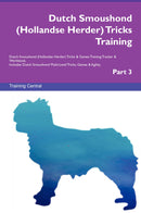 Dutch Smoushond (Hollandse Herder) Tricks Training Dutch Smoushond (Hollandse Herder) Tricks & Games Training Tracker & Workbook.  Includes: Dutch Smoushond Multi-Level Tricks, Games & Agility. Part 3