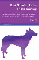 East Siberian Laika Tricks Training East Siberian Laika Tricks & Games Training Tracker & Workbook.  Includes: East Siberian Laika Multi-Level Tricks, Games & Agility. Part 3