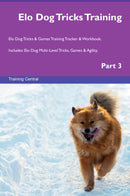 Elo Dog Tricks Training Elo Dog Tricks & Games Training Tracker & Workbook.  Includes: Elo Dog Multi-Level Tricks, Games & Agility. Part 3