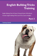 English Bulldog Tricks Training English Bulldog Tricks & Games Training Tracker & Workbook.  Includes: English Bulldog Multi-Level Tricks, Games & Agility. Part 3