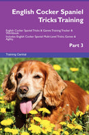English Cocker Spaniel Tricks Training English Cocker Spaniel Tricks & Games Training Tracker & Workbook.  Includes: English Cocker Spaniel Multi-Level Tricks, Games & Agility. Part 3