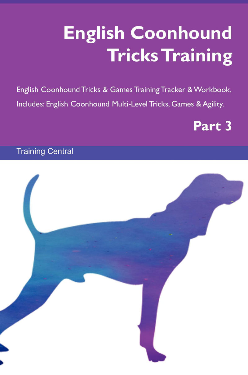 English Coonhound Tricks Training English Coonhound Tricks & Games Training Tracker & Workbook.  Includes: English Coonhound Multi-Level Tricks, Games & Agility. Part 3