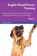 English Mastiff Tricks Training English Mastiff Tricks & Games Training Tracker & Workbook.  Includes: English Mastiff Multi-Level Tricks, Games & Agility. Part 3