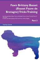 Fawn Brittany Basset (Basset Fauve de Bretagne) Tricks Training Fawn Brittany Basset (Basset Fauve de Bretagne) Tricks & Games Training Tracker & Workbook.  Includes: Fawn Brittany Basset Multi-Level Tricks, Games & Agility. Part 3
