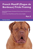 French Mastiff (Dogue de Bordeaux) Tricks Training French Mastiff (Dogue de Bordeaux) Tricks & Games Training Tracker & Workbook.  Includes: French Mastiff Multi-Level Tricks, Games & Agility. Part 3