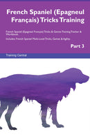 French Spaniel (Epagneul Français) Tricks Training French Spaniel (Epagneul Français) Tricks & Games Training Tracker & Workbook.  Includes: French Spaniel Multi-Level Tricks, Games & Agility. Part 3
