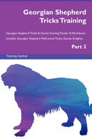 Georgian Shepherd Tricks Training Georgian Shepherd Tricks & Games Training Tracker & Workbook.  Includes: Georgian Shepherd Multi-Level Tricks, Games & Agility. Part 3