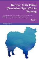 German Spitz Mittel (Deutscher Spitz) Tricks Training German Spitz Mittel (Deutscher Spitz) Tricks & Games Training Tracker & Workbook.  Includes: German Spitz Mittel Multi-Level Tricks, Games & Agility. Part 3