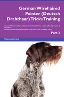 German Wirehaired Pointer (Deutsch Drahthaar) Tricks Training German Wirehaired Pointer (Deutsch Drahthaar) Tricks & Games Training Tracker & Workbook.  Includes: German Wirehaired Pointer Multi-Level Tricks, Games & Agility. Part 3