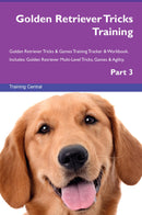 Golden Retriever Tricks Training Golden Retriever Tricks & Games Training Tracker & Workbook.  Includes: Golden Retriever Multi-Level Tricks, Games & Agility. Part 3