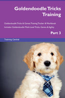 Goldendoodle Tricks Training Goldendoodle Tricks & Games Training Tracker & Workbook.  Includes: Goldendoodle Multi-Level Tricks, Games & Agility. Part 3