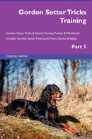 Gordon Setter Tricks Training Gordon Setter Tricks & Games Training Tracker & Workbook.  Includes: Gordon Setter Multi-Level Tricks, Games & Agility. Part 3