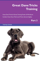 Great Dane Tricks Training Great Dane Tricks & Games Training Tracker & Workbook.  Includes: Great Dane Multi-Level Tricks, Games & Agility. Part 3