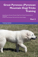 Great Pyrenees (Pyrenean Mountain Dog) Tricks Training Great Pyrenees (Pyrenean Mountain Dog) Tricks & Games Training Tracker & Workbook.  Includes: Great Pyrenees Multi-Level Tricks, Games & Agility. Part 3