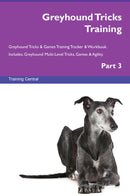 Greyhound Tricks Training Greyhound Tricks & Games Training Tracker & Workbook.  Includes: Greyhound Multi-Level Tricks, Games & Agility. Part 3
