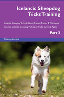 Icelandic Sheepdog Tricks Training Icelandic Sheepdog Tricks & Games Training Tracker & Workbook.  Includes: Icelandic Sheepdog Multi-Level Tricks, Games & Agility. Part 3