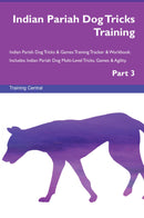 Indian Pariah Dog Tricks Training Indian Pariah Dog Tricks & Games Training Tracker & Workbook.  Includes: Indian Pariah Dog Multi-Level Tricks, Games & Agility. Part 3