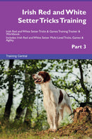 Irish Red and White Setter Tricks Training Irish Red and White Setter Tricks & Games Training Tracker & Workbook.  Includes: Irish Red and White Setter Multi-Level Tricks, Games & Agility. Part 3