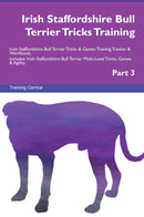 Irish Staffordshire Bull Terrier Tricks Training Irish Staffordshire Bull Terrier Tricks & Games Training Tracker & Workbook.  Includes: Irish Staffordshire Bull Terrier Multi-Level Tricks, Games & Agility. Part 3