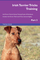 Irish Terrier Tricks Training Irish Terrier Tricks & Games Training Tracker & Workbook.  Includes: Irish Terrier Multi-Level Tricks, Games & Agility. Part 3