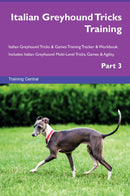 Italian Greyhound Tricks Training Italian Greyhound Tricks & Games Training Tracker & Workbook.  Includes: Italian Greyhound Multi-Level Tricks, Games & Agility. Part 3