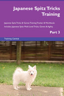 Japanese Spitz Tricks Training Japanese Spitz Tricks & Games Training Tracker & Workbook.  Includes: Japanese Spitz Multi-Level Tricks, Games & Agility. Part 3