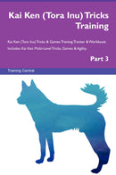 Kai Ken (Tora Inu) Tricks Training Kai Ken (Tora Inu) Tricks & Games Training Tracker & Workbook.  Includes: Kai Ken Multi-Level Tricks, Games & Agility. Part 3