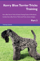 Kerry Blue Terrier Tricks Training Kerry Blue Terrier Tricks & Games Training Tracker & Workbook.  Includes: Kerry Blue Terrier Multi-Level Tricks, Games & Agility. Part 3