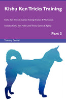 Kishu Ken Tricks Training Kishu Ken Tricks & Games Training Tracker & Workbook.  Includes: Kishu Ken Multi-Level Tricks, Games & Agility. Part 3