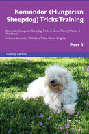 Komondor (Hungarian Sheepdog) Tricks Training Komondor (Hungarian Sheepdog) Tricks & Games Training Tracker & Workbook.  Includes: Komondor Multi-Level Tricks, Games & Agility. Part 3