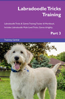 Labradoodle Tricks Training Labradoodle Tricks & Games Training Tracker & Workbook.  Includes: Labradoodle Multi-Level Tricks, Games & Agility. Part 3