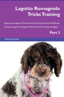 Lagotto Romagnolo Tricks Training Lagotto Romagnolo Tricks & Games Training Tracker & Workbook.  Includes: Lagotto Romagnolo Multi-Level Tricks, Games & Agility. Part 3