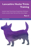 Lancashire Heeler Tricks Training Lancashire Heeler Tricks & Games Training Tracker & Workbook.  Includes: Lancashire Heeler Multi-Level Tricks, Games & Agility. Part 3
