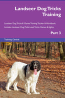 Landseer Dog Tricks Training Landseer Dog Tricks & Games Training Tracker & Workbook.  Includes: Landseer Dog Multi-Level Tricks, Games & Agility. Part 3