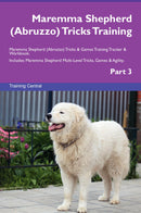 Maremma Shepherd (Abruzzo) Tricks Training Maremma Shepherd (Abruzzo) Tricks & Games Training Tracker & Workbook.  Includes: Maremma Shepherd Multi-Level Tricks, Games & Agility. Part 3