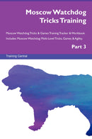 Moscow Watchdog Tricks Training Moscow Watchdog Tricks & Games Training Tracker & Workbook.  Includes: Moscow Watchdog Multi-Level Tricks, Games & Agility. Part 3