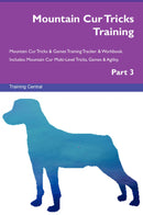 Mountain Cur Tricks Training Mountain Cur Tricks & Games Training Tracker & Workbook.  Includes: Mountain Cur Multi-Level Tricks, Games & Agility. Part 3