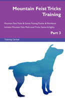 Mountain Feist Tricks Training Mountain Feist Tricks & Games Training Tracker & Workbook.  Includes: Mountain Feist Multi-Level Tricks, Games & Agility. Part 3