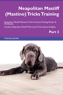 Neapolitan Mastiff (Mastino) Tricks Training Neapolitan Mastiff (Mastino) Tricks & Games Training Tracker & Workbook.  Includes: Neapolitan Mastiff Multi-Level Tricks, Games & Agility. Part 3