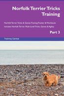 Norfolk Terrier Tricks Training Norfolk Terrier Tricks & Games Training Tracker & Workbook.  Includes: Norfolk Terrier Multi-Level Tricks, Games & Agility. Part 3