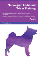 Norwegian Elkhound Tricks Training Norwegian Elkhound Tricks & Games Training Tracker & Workbook.  Includes: Norwegian Elkhound Multi-Level Tricks, Games & Agility. Part 3